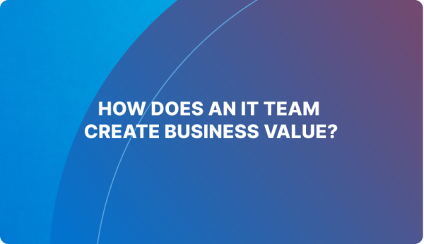 business value IT team 